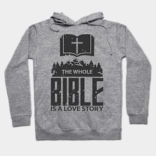 'The Whole Bible Is A Love Story' Love For Religion Shirt Hoodie